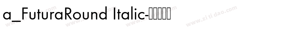 a_FuturaRound Italic字体转换